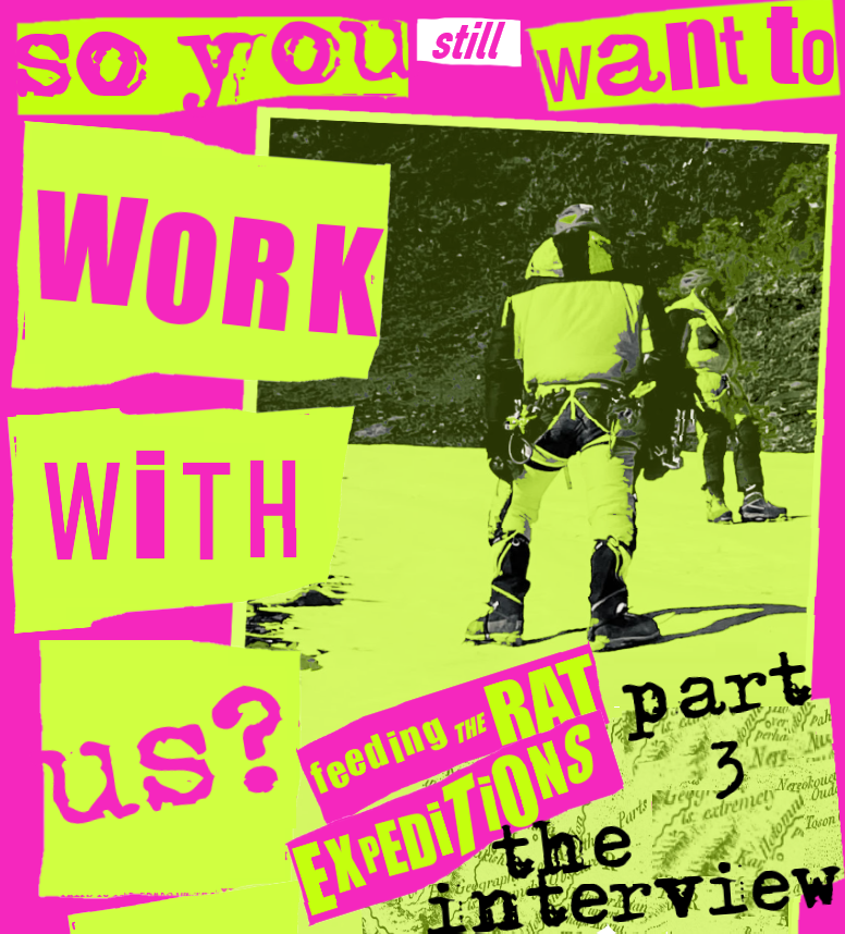 SO YOU WANT TO WORK WITH FEEDING THE RAT EXPEDITIONS? PART 3 – THE INTERVIEW