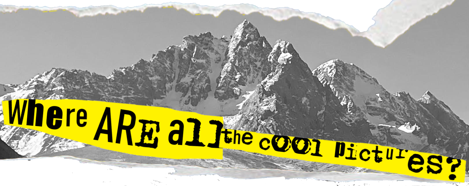 WHERE ARE ALL THE COOL PICTURES?
