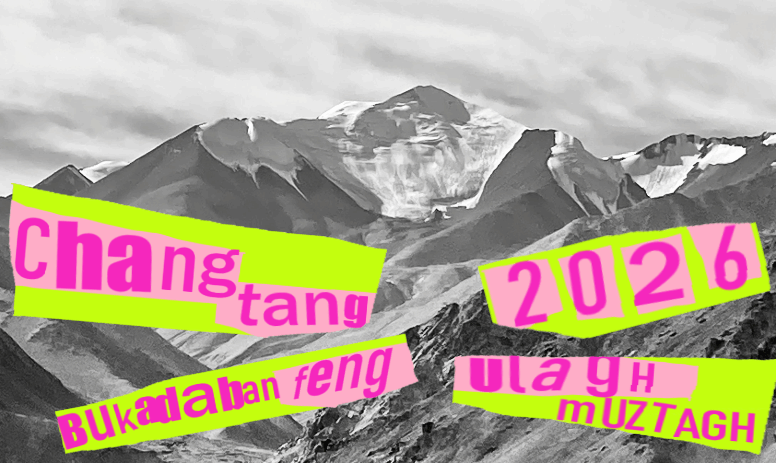 2026 CHANGTANG EXPEDITION. ULAGH MUZTAGH, BUKADABAN FENG & UNNAMED PEAKS