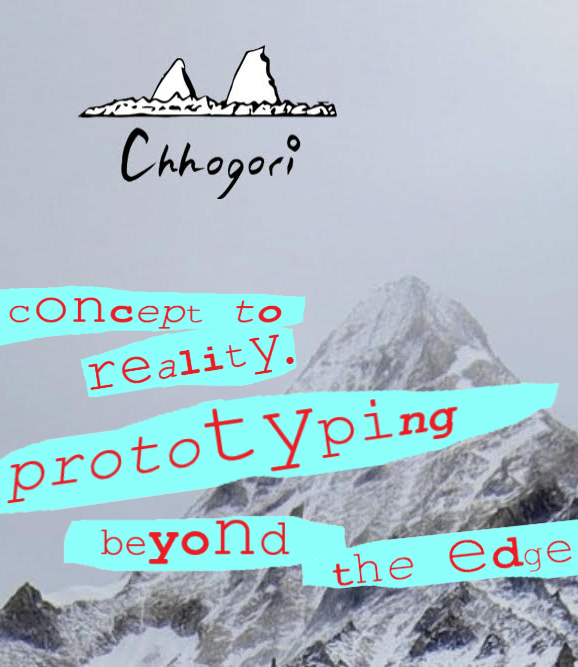 CHHOGORI DESIGNS. PROTOTYPING BEYOND THE EDGE